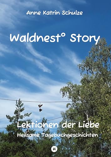 Waldnest° Story: Lektionen der Liebe - Heilsame Tagebuchgeschichten