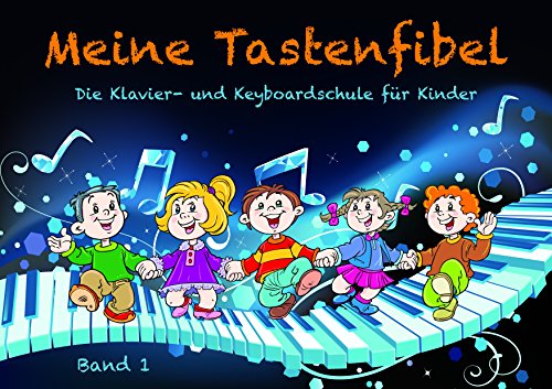 Meine Tastenfibel: Die Klavier- und Keyboardschule für Kinder Band 1