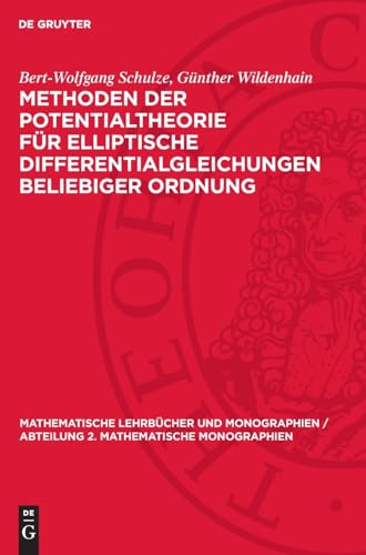 Methoden der Potentialtheorie für elliptische Differentialgleichungen beliebiger Ordnung (Mathematische Lehrbücher und Monographien / Abteilung 2. Mathematische Monographien) von De Gruyter