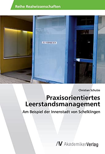Praxisorientiertes Leerstandsmanagement: Am Beispiel der Innenstadt von Schelklingen von AV Akademikerverlag