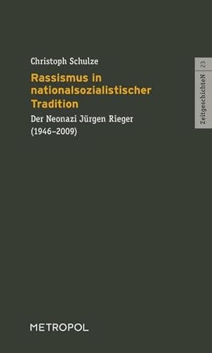 Rassismus in nationalsozialistischer Tradition: Jürgen Rieger (1946–2009) (ZeitgeschichteN) von Metropol Verlag