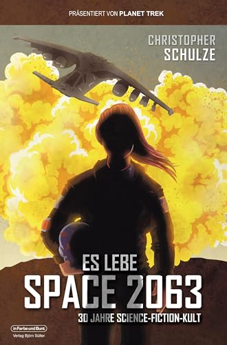 Es lebe Space 2063: 30 Jahre Science-Fiction-Kult Es lebe Space 2063: 30 Jahre Science-Fiction-Kult von In Farbe und Bunt Verlag