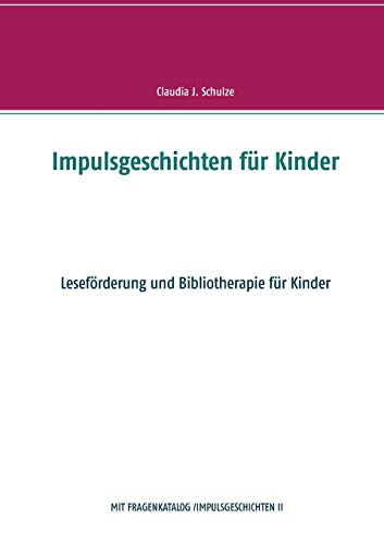 Impulsgeschichten für Kinder: Leseförderung und Bibliotherapie für Kinder
