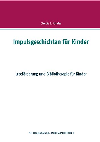 Impulsgeschichten für Kinder: Leseförderung und Bibliotherapie für Kinder