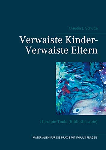 Verwaiste Kinder- Verwaiste Eltern: Therapie-Tools (Bibliotherapie) von Books on Demand