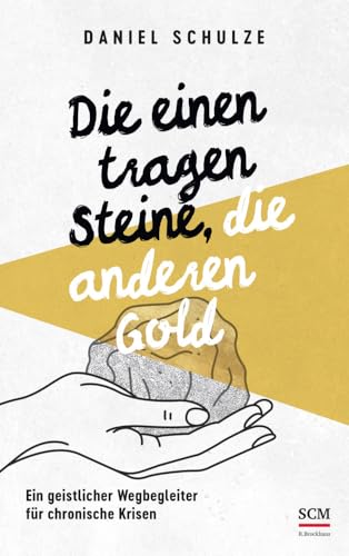 Die einen tragen Steine, die anderen Gold: Ein geistlicher Wegbegleiter für chronische Krisen von R.Brockhaus