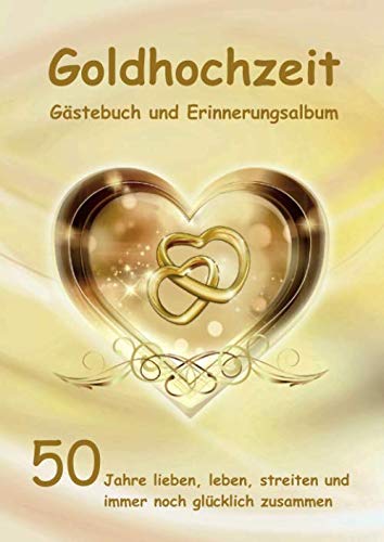 Goldhochzeit Gästebuch und Erinnerungsalbum: 50 Jahre verheiratet Goldhochzeit Gästebuch und Erinnerungsalbum: 50 Jahre verheiratet