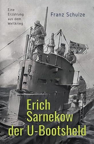Erich Sarnekow der U-Bootsheld: Eine Erzählung aus dem Weltkrieg von epubli