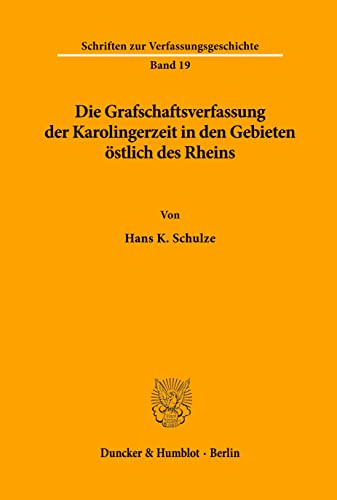 Die Grafschaftsverfassung der Karolingerzeit in den Gebieten östlich des Rheins.: Habilitationsschrift (Schriften zur Verfassungsgeschichte)