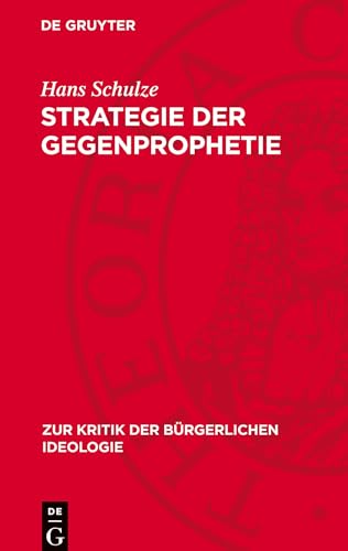 Strategie der Gegenprophetie: Zur Kritik der gegenwärtigen bürgerlichen Geschichtsphilosophie (Zur Kritik der bürgerlichen Ideologie) von De Gruyter