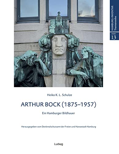 Arthur Bock – Ein Hamburger Bildhauer (Hamburg-Inventar, Themenreihe)