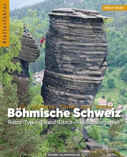 Kletterführer Böhmische Schweiz: Die schönsten Türme und Wände - Raiza, Tyssa, Eiland, Biela, Elbtal, Prebischtorgebiet, Dittersbach,Khaatal von Panico Alpinverlag