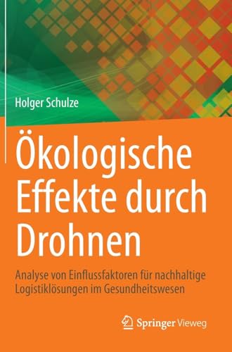 Ökologische Effekte durch Drohnen: Analyse von Einflussfaktoren für nachhaltige Logistiklösungen im Gesundheitswesen von Springer Vieweg