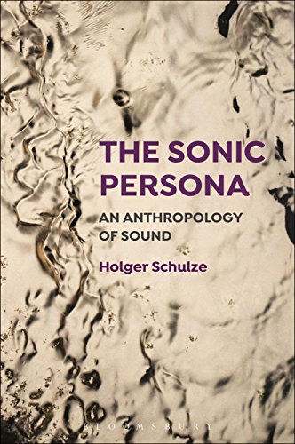 The Sonic Persona: An Anthropology of Sound von Bloomsbury Academic