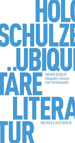 Ubiquitäre Literatur: Eine Partikelpoetik (Fröhliche Wissenschaft) von Matthes & Seitz Verlag