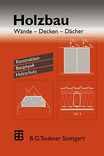 Holzbau: Wände ― Decken ― Dächer. Konstruktion Bauphysik Holzschutz von Vieweg+Teubner Verlag