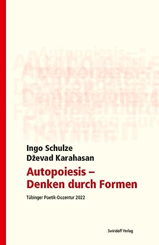 Autopoiesis - Denken durch Formen: Tübinger Poetik Dozentur 2022 von Swiridoff