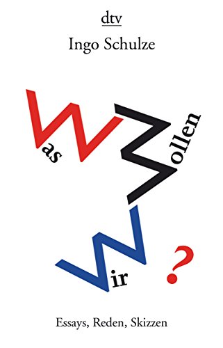 Was wollen wir?: Essays, Reden, Skizzen Was wollen wir?: Essays, Reden, Skizzen von dtv Verlagsgesellschaft