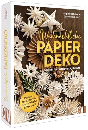 Weihnachtsdeko basteln – Weihnachtliche Papierdeko: Sterne, Kränze, Baumschmuck: Papierbasteln für die festliche Jahreszeit. Weihnachtliches Basteln mit Papier von Christophorus Verlag