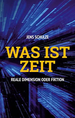 Was ist Zeit: Reale Dimension oder Fiktion von Books on Demand