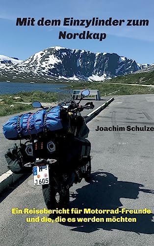 Mit dem Einzylinder zum Nordkap: Ein Reisebericht für Motorrad-Freunde und die, die es werden möchten