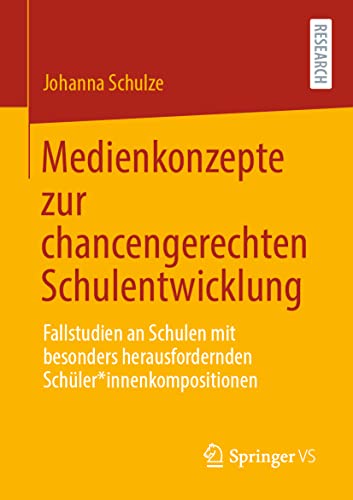 Medienkonzepte zur chancengerechten Schulentwicklung: Fallstudien an Schulen mit besonders herausfordernden Schüler*innenkompositionen von Springer VS