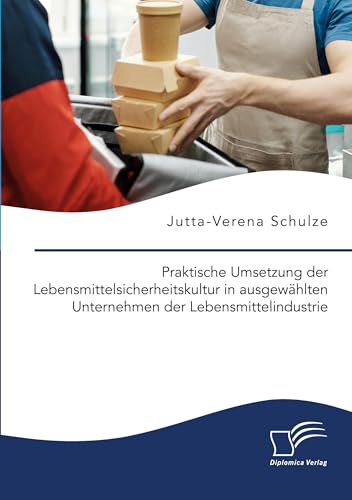 Praktische Umsetzung der Lebensmittelsicherheitskultur in ausgewählten Unternehmen der Lebensmittelindustrie von Diplomica Verlag