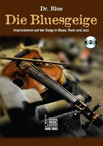 Die Bluesgeige.: Improvisieren auf der Geige in Blues, Rock und Jazz. Mit CD Die Bluesgeige.: Improvisieren auf der Geige in Blues, Rock und Jazz. Mit CD