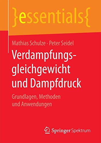 Verdampfungsgleichgewicht und Dampfdruck: Grundlagen, Methoden und Anwendungen (essentials) von Springer Spektrum
