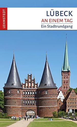 Lübeck an einem Tag: Ein Stadtrundgang von Lehmstedt Verlag