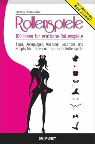 Rollenspiele: 100 Ideen für erotische Rollenspiele Rollenspiele: 100 Ideen für erotische Rollenspiele
