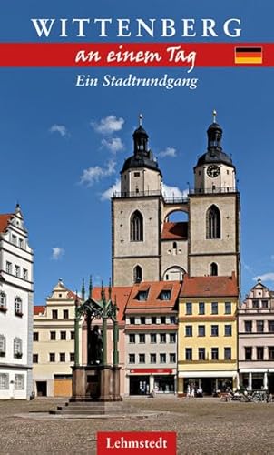 Wittenberg an einem Tag: Ein Stadtrundgang