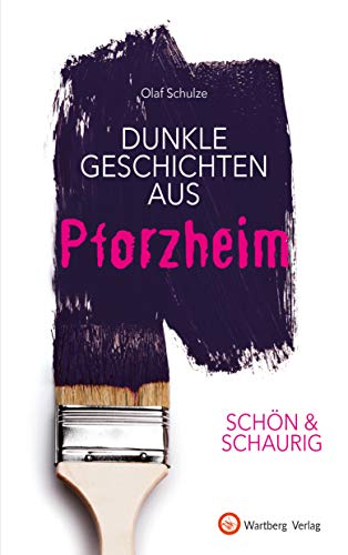 SCHÖN & SCHAURIG - Dunkle Geschichten aus Pforzheim (Geschichten und Anekdoten) von Wartberg Verlag