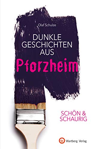 SCHÖN & SCHAURIG - Dunkle Geschichten aus Pforzheim (Geschichten und Anekdoten)