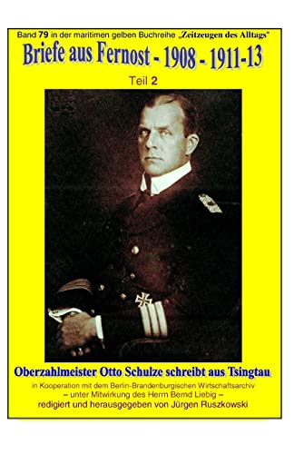 Briefe aus Fernost - 1908 - 1913 - Teil 2: Oberzahlmeister Otto Schulze schreibt aus Tsingtau - Band 79 in der maritimen gelben Buchreihe bei Jürgen Ruszkowski (maritime gelbe Buchreihe, Band 79) von CREATESPACE