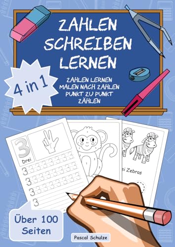 Zahlen schreiben lernen: 4 in 1 – Übungsheft zur Vorschule, Einschulung oder Grundschule mit Zahlen schreiben, Malen nach Zahlen, Punkt zu Punkt und Zählen (ab 5 Jahren)
