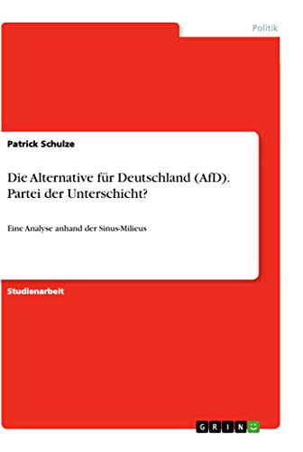 Die Alternative für Deutschland (AfD). Partei der Unterschicht?: Eine Analyse anhand der Sinus-Milieus