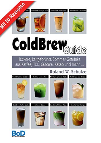 ColdBrew-Guide: leckere, kaltgebrühte Sommer-Getränke aus Kaffee, Tee, Cascara, Kakao und mehr … ColdBrew-Guide: leckere, kaltgebrühte Sommer-Getränke aus Kaffee, Tee, Cascara, Kakao und mehr …