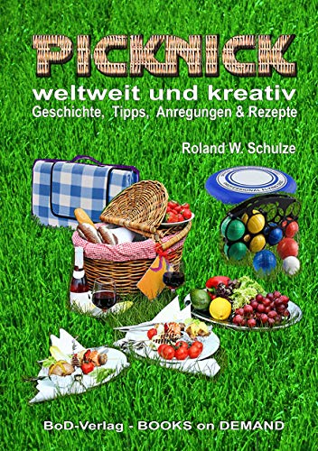 PICKNICK - weltweit und kreativ: - Geschichte, Tipps, Anregungen & Rezepte - von Books on Demand