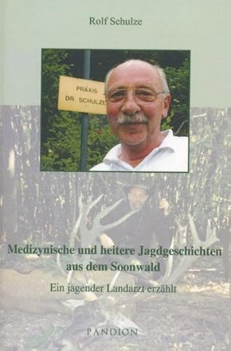 Medizynische und heitere Jagdgeschichten aus dem Soonwald: Ein jagender Landarzt erzählt