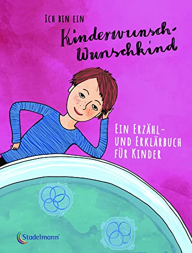 Ich bin ein Kinderwunsch-Wunschkind: Ein Erzähl- und Erklärbuch für Kinder. Auch für Familien mit Kinderwunsch-Hintergrund von Stadelmann Verlag