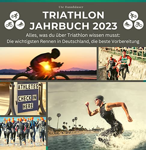 Triathlon Jahrbuch 2023: Alles, was du über Triathlon wissen musst: Die wichtigsten Rennen in Deutschland, die beste Vorbereitung Triathlon Jahrbuch 2023: Alles, was du über Triathlon wissen musst: Die wichtigsten Rennen in Deutschland, die beste Vorbereitung