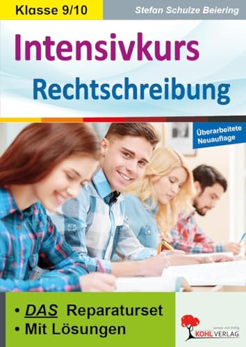 Intensivkurs Rechtschreibung / 9.-10. Schuljahr: Das Reparaturseit für die Klassen 9 und 10 von Kohl Verlag