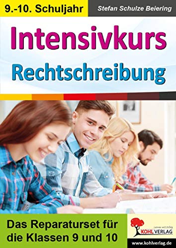 Intensivkurs Rechtschreibung / 9.-10. Schuljahr: Das Reparaturseit für die Klassen 9 und 10 Intensivkurs Rechtschreibung / 9.-10. Schuljahr: Das Reparaturseit für die Klassen 9 und 10