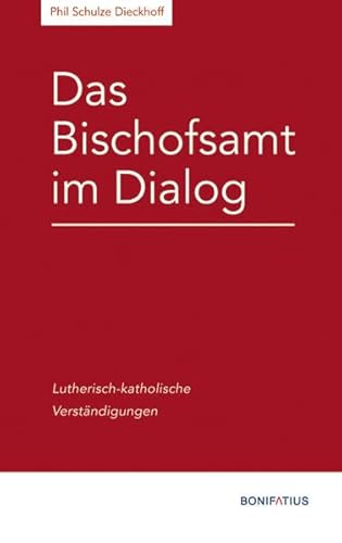Das Bischofsamt im Dialog: Lutherisch-katholische Verständigungen (Konfessionskundliche und kontrovers-theologische Studien) von Bonifatius Verlag