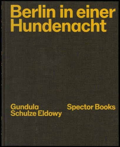 Gundula Schulze Eldowy: Berlin in einer Hundenacht von Spectormag GbR