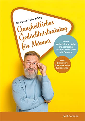 Ganzheitliches Gedächtnistraining für Männer: Sofort einsetzbare Themenstunden für jeden Tag. Keine Vorbereitung nötig, praxiserprobt, auch für Menschen mit Demenz von Schlütersche