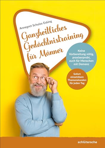 Ganzheitliches Gedächtnistraining für Männer: Sofort einsetzbare Themenstunden für jeden Tag. Keine Vorbereitung nötig, praxiserprobt, auch für Menschen mit Demenz Ganzheitliches Gedächtnistraining für Männer: Sofort einsetzbare Themenstunden für jeden Tag. Keine Vorbereitung nötig, praxiserprobt, auch für Menschen mit Demenz