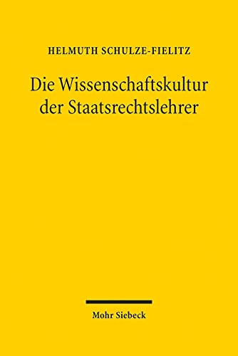 Die Wissenschaftskultur der Staatsrechtslehrer: im Spiegel der Geschichte ihrer Vereinigung Die Wissenschaftskultur der Staatsrechtslehrer: im Spiegel der Geschichte ihrer Vereinigung