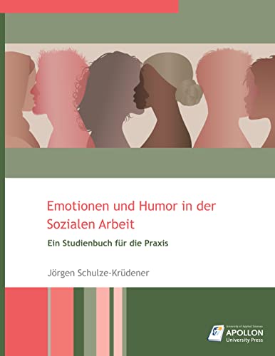 Emotionen und Humor in der Sozialen Arbeit: Ein Studienbuch für die Praxis (Studienbücher) von Apollon University Press